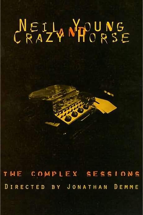 Neil Young and Crazy Horse: The Complex Sessions